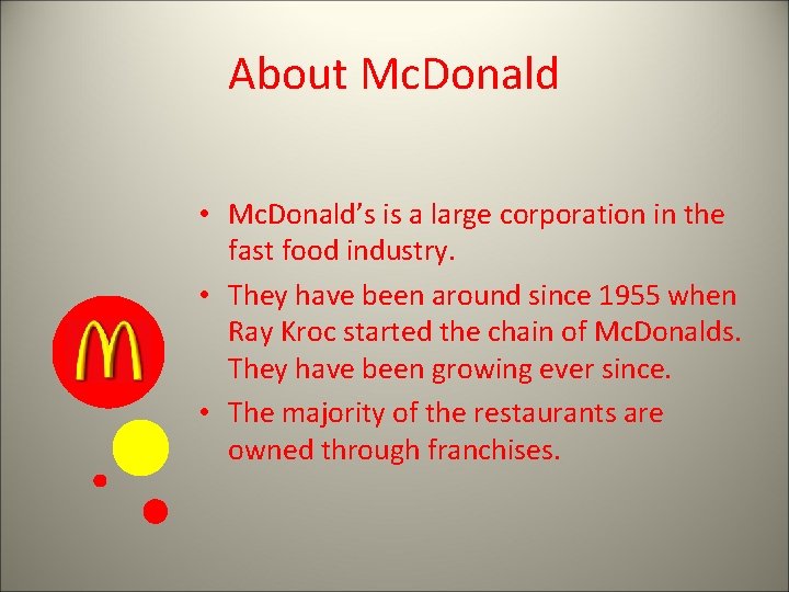 About Mc. Donald • Mc. Donald’s is a large corporation in the fast food
