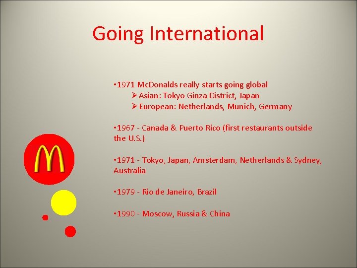 Going International • 1971 Mc. Donalds really starts going global ØAsian: Tokyo Ginza District,