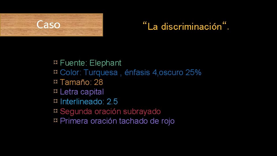 Caso “La discriminación“. ¤ Fuente: Elephant ¤ Color: Turquesa , énfasis 4, oscuro 25%