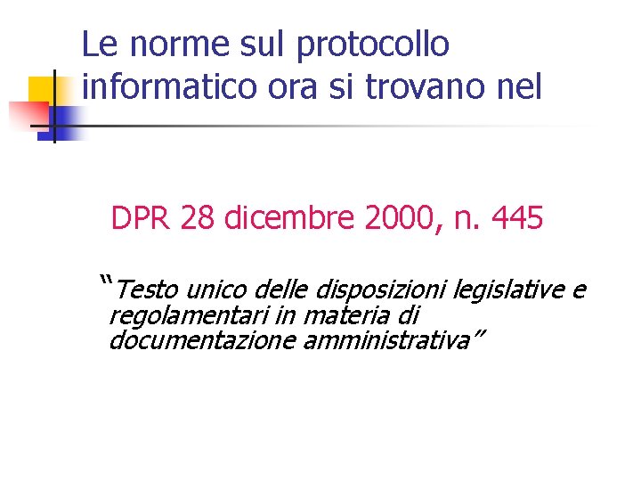 Le norme sul protocollo informatico ora si trovano nel DPR 28 dicembre 2000, n.
