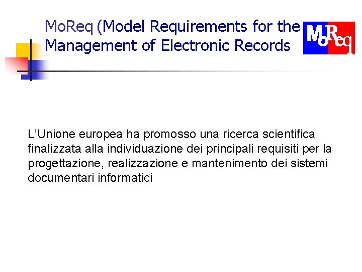 Mo. Req (Model Requirements for the Management of Electronic Records L’Unione europea ha promosso