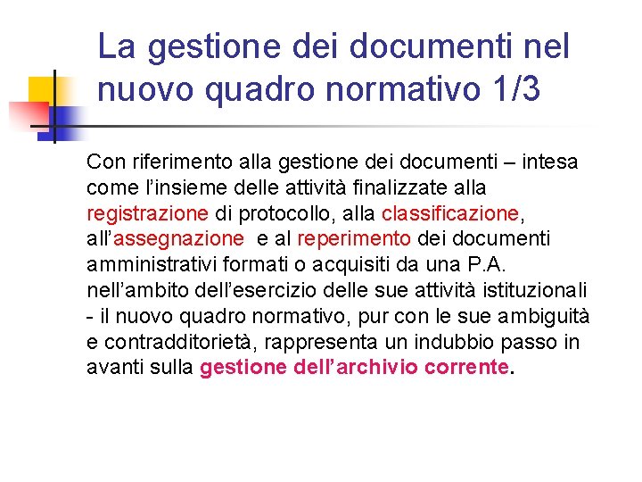 La gestione dei documenti nel nuovo quadro normativo 1/3 Con riferimento alla gestione dei