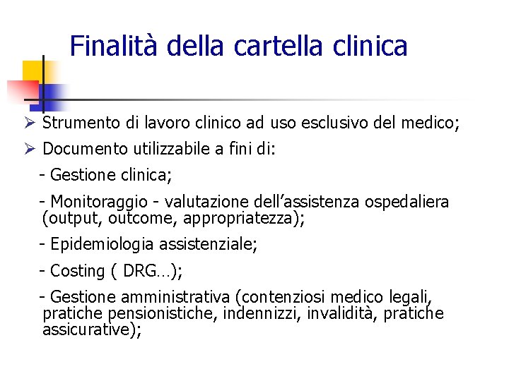 Finalità della cartella clinica Ø Strumento di lavoro clinico ad uso esclusivo del medico;