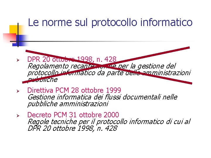 Le norme sul protocollo informatico Ø DPR 20 ottobre 1998, n. 428 Ø Direttiva