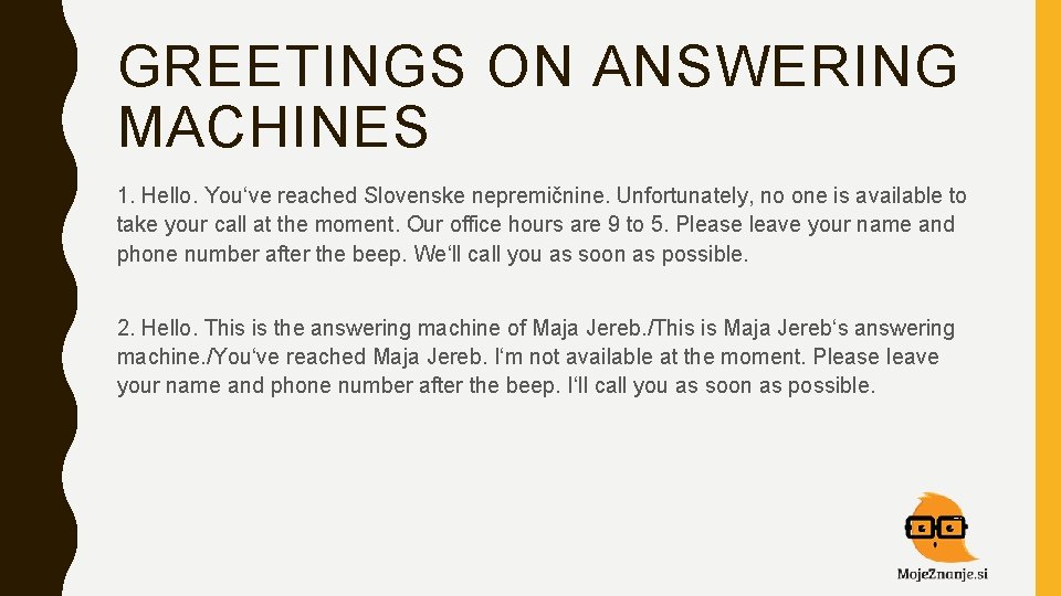 GREETINGS ON ANSWERING MACHINES 1. Hello. You‘ve reached Slovenske nepremičnine. Unfortunately, no one is