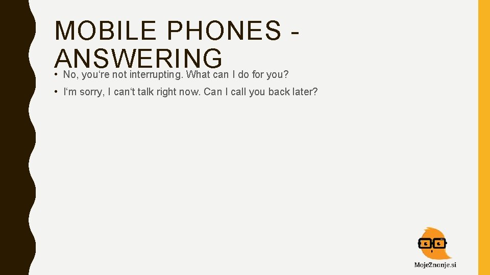 MOBILE PHONES - ANSWERING • No, you‘re not interrupting. What can I do for