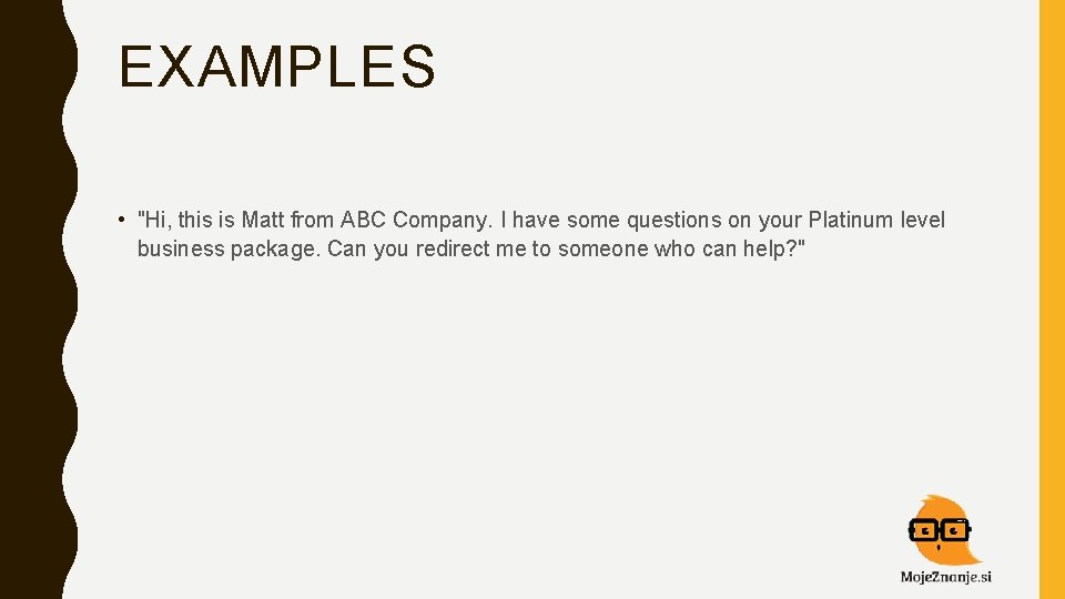 EXAMPLES • "Hi, this is Matt from ABC Company. I have some questions on