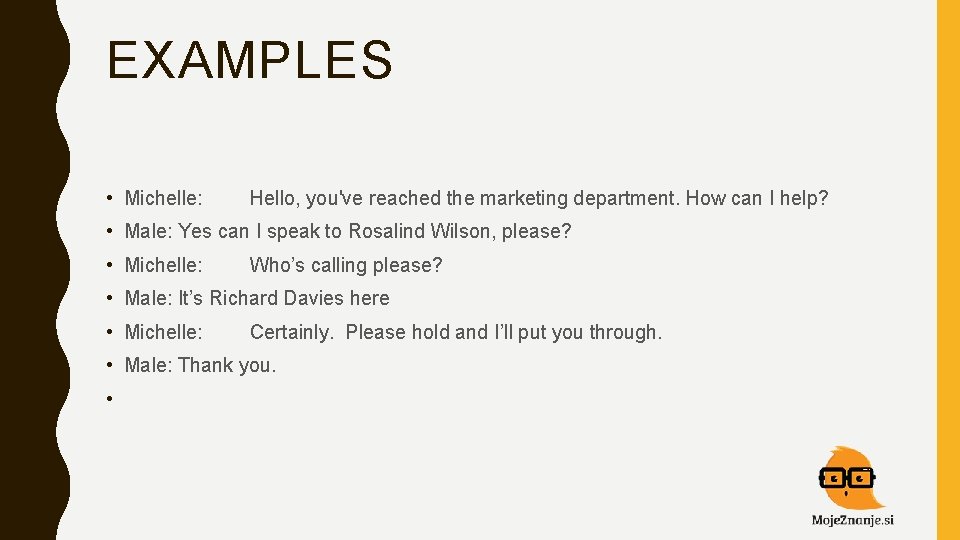 EXAMPLES • Michelle: Hello, you've reached the marketing department. How can I help? •