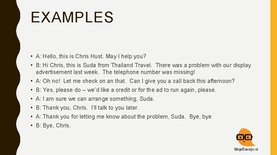EXAMPLES • A: Hello, this is Chris Hust. May I help you? • B: