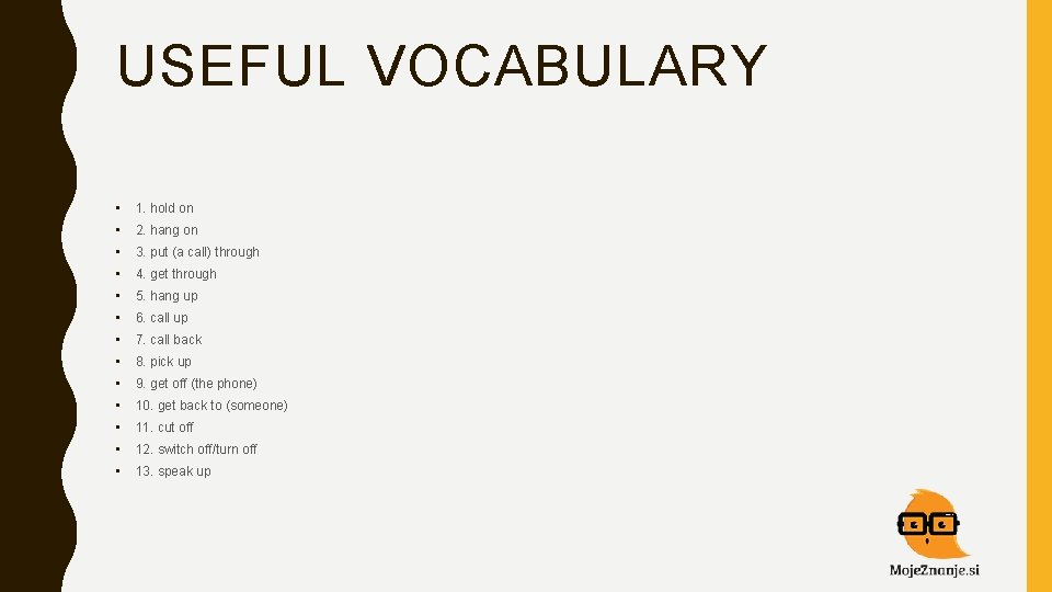 USEFUL VOCABULARY • 1. hold on • 2. hang on • 3. put (a