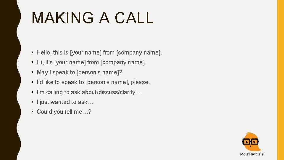 MAKING A CALL • Hello, this is [your name] from [company name]. • Hi,