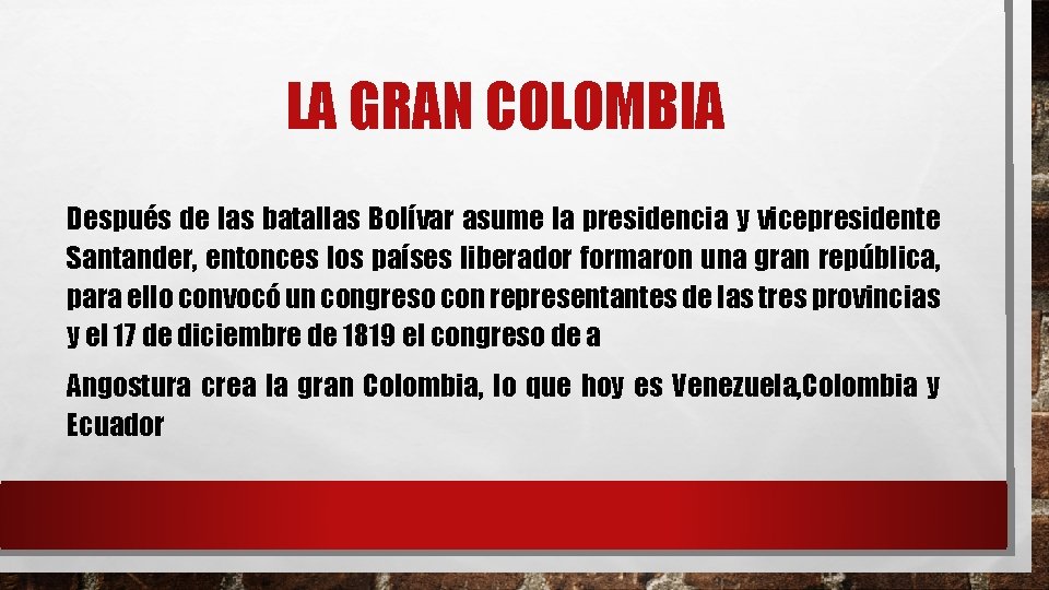 LA GRAN COLOMBIA Después de las batallas Bolívar asume la presidencia y vicepresidente Santander,