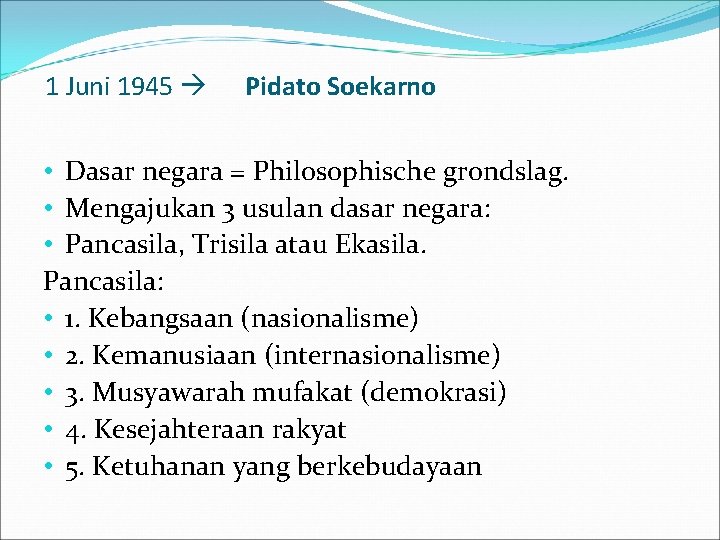 1 Juni 1945 Pidato Soekarno • Dasar negara = Philosophische grondslag. • Mengajukan 3