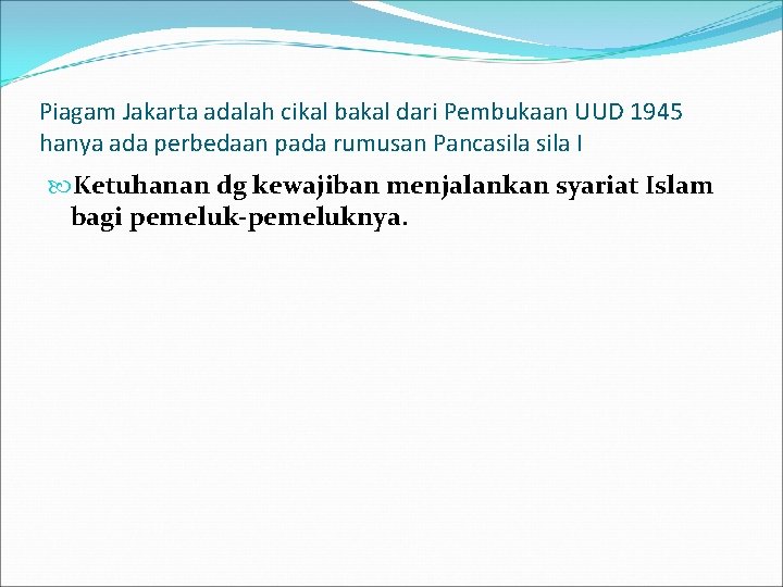 Piagam Jakarta adalah cikal bakal dari Pembukaan UUD 1945 hanya ada perbedaan pada rumusan