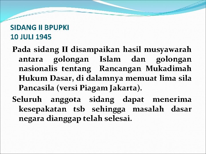 SIDANG II BPUPKI 10 JULI 1945 Pada sidang II disampaikan hasil musyawarah antara golongan