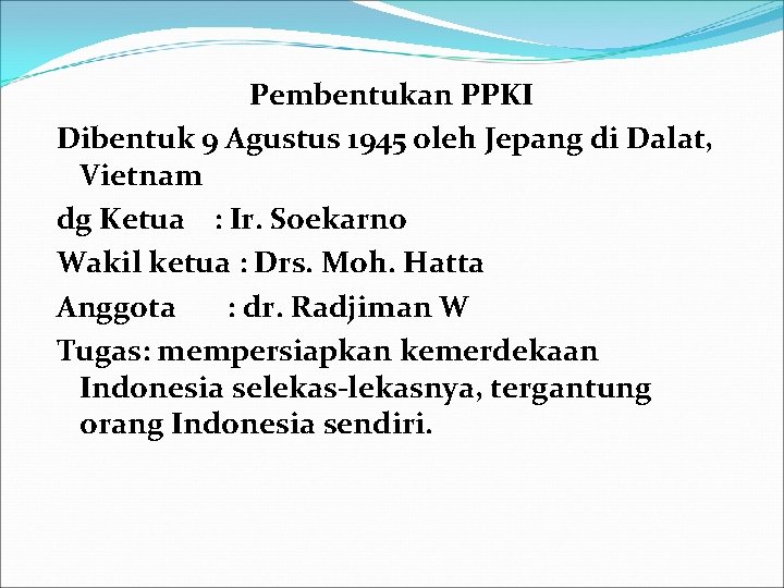 Pembentukan PPKI Dibentuk 9 Agustus 1945 oleh Jepang di Dalat, Vietnam dg Ketua :