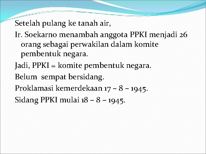Setelah pulang ke tanah air, Ir. Soekarno menambah anggota PPKI menjadi 26 orang sebagai