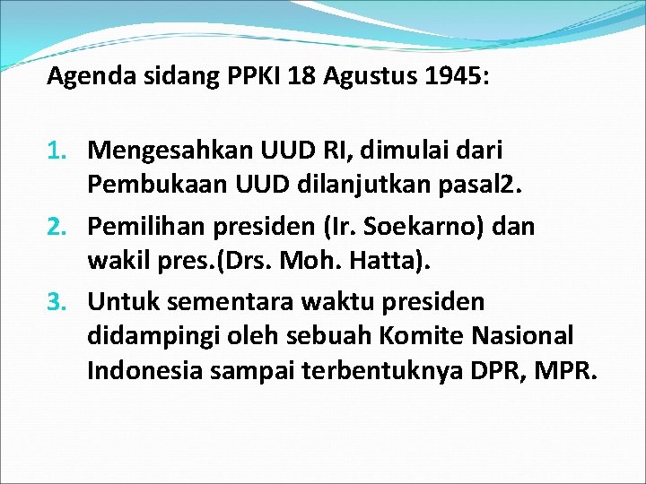 Agenda sidang PPKI 18 Agustus 1945: 1. Mengesahkan UUD RI, dimulai dari Pembukaan UUD
