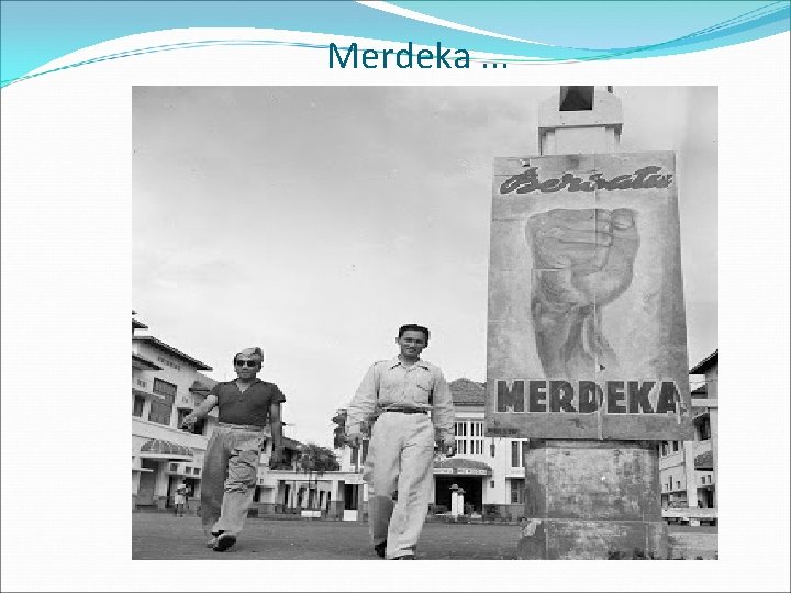 Merdeka. . . 