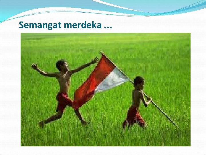 Semangat merdeka. . . 