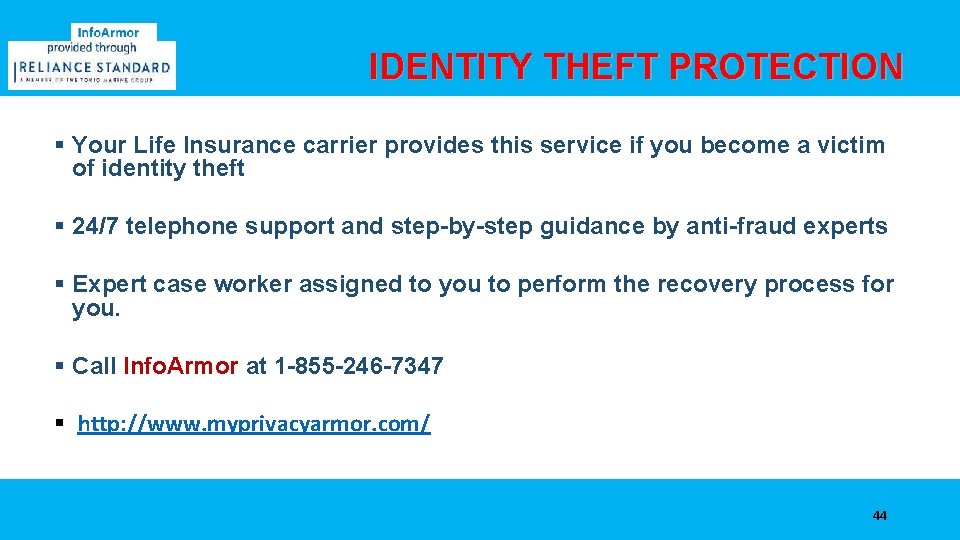  IDENTITY THEFT PROTECTION Your Life Insurance carrier provides this service if you become