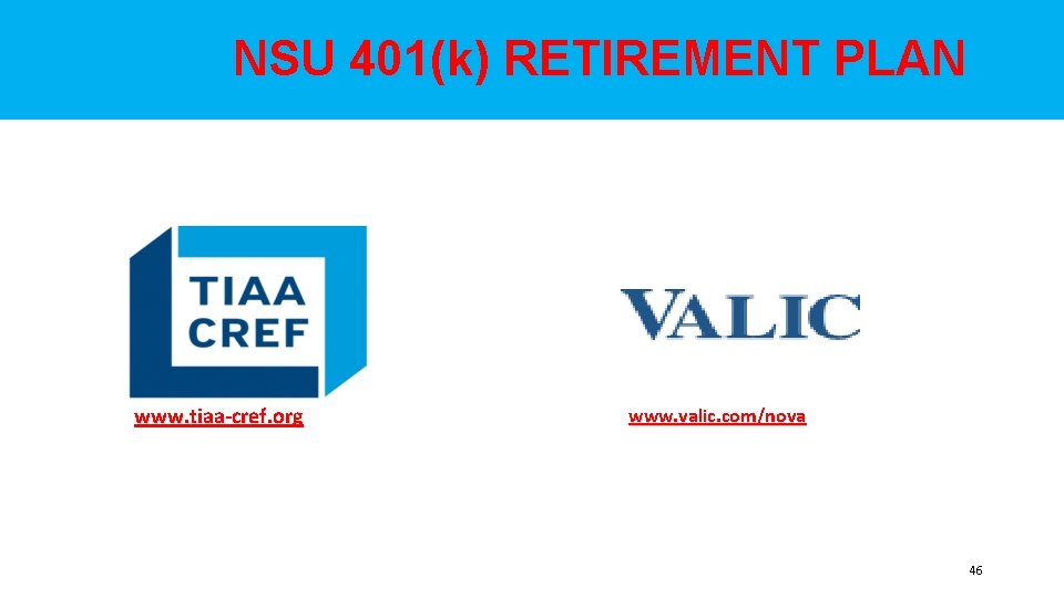  NSU 401(k) RETIREMENT PLAN www. tiaa-cref. org www. valic. com/nova 46 