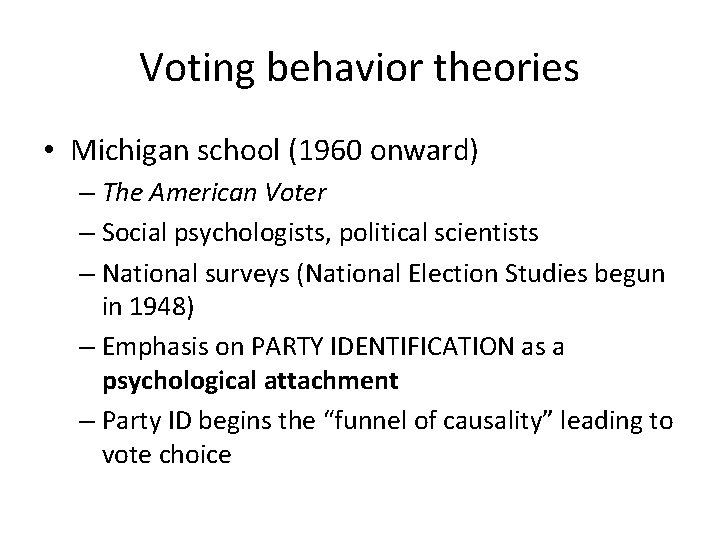Voting behavior theories • Michigan school (1960 onward) – The American Voter – Social