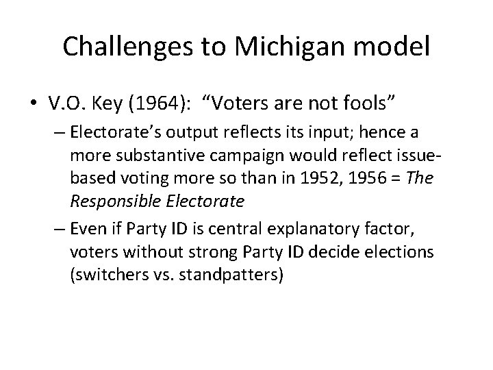 Challenges to Michigan model • V. O. Key (1964): “Voters are not fools” –