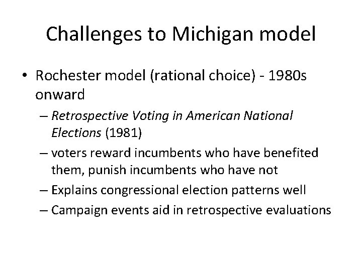 Challenges to Michigan model • Rochester model (rational choice) - 1980 s onward –