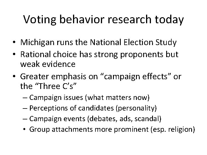 Voting behavior research today • Michigan runs the National Election Study • Rational choice