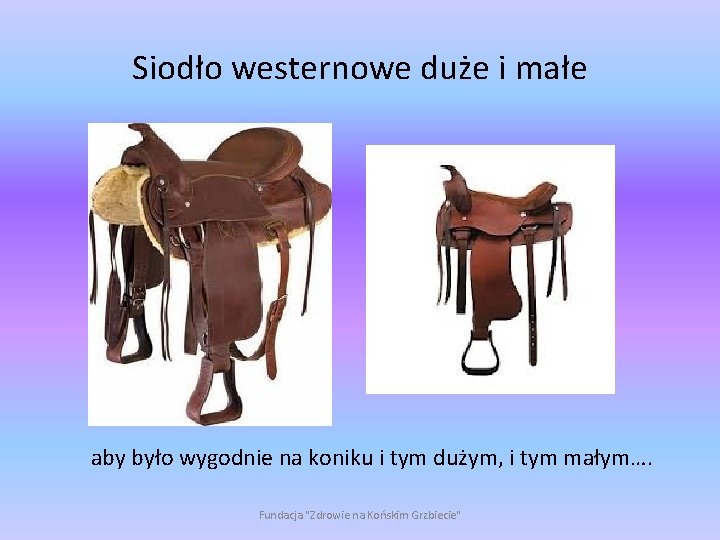 Siodło westernowe duże i małe aby było wygodnie na koniku i tym dużym, i