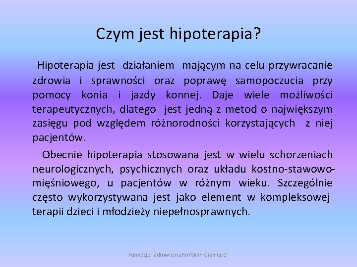 Czym jest hipoterapia? Hipoterapia jest działaniem mającym na celu przywracanie zdrowia i sprawności oraz