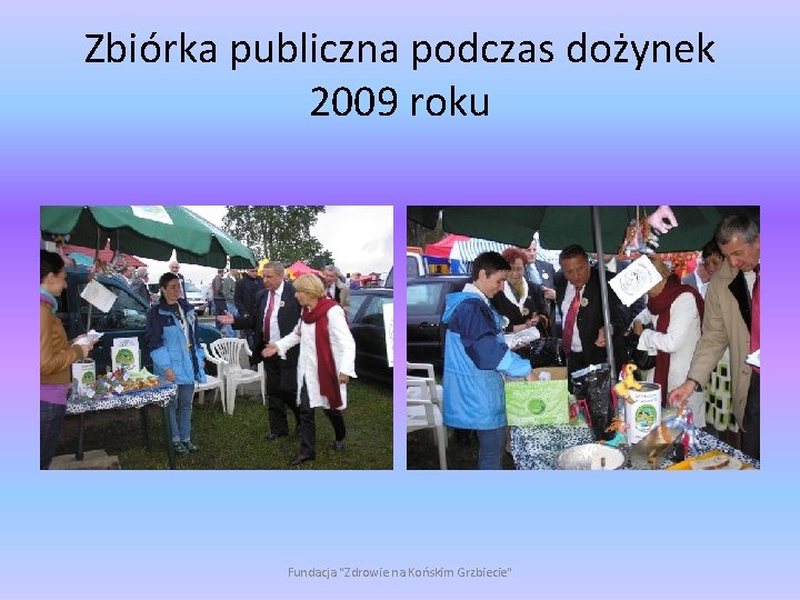 Zbiórka publiczna podczas dożynek 2009 roku Fundacja "Zdrowie na Końskim Grzbiecie" 