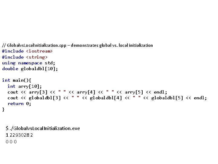 // Globalvs. Local. Initialization. cpp – demonstrates global vs. local initialization #include <iostream> #include