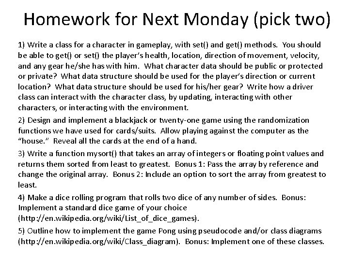 Homework for Next Monday (pick two) 1) Write a class for a character in