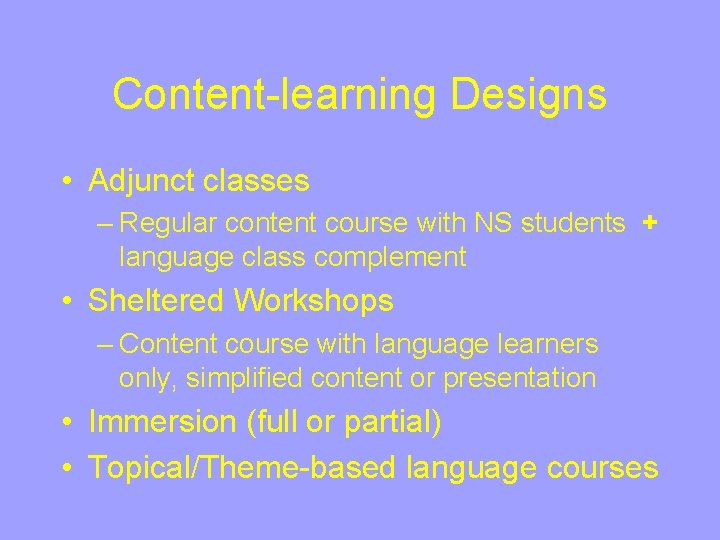 Content-learning Designs • Adjunct classes – Regular content course with NS students + language