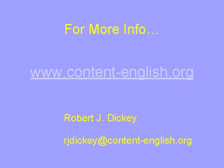 For More Info… www. content-english. org Robert J. Dickey rjdickey@content-english. org 