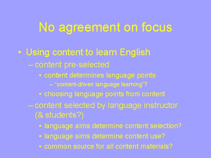 No agreement on focus • Using content to learn English – content pre-selected •