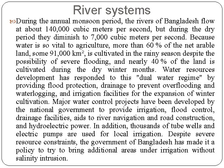 River systems During the annual monsoon period, the rivers of Bangladesh flow at about