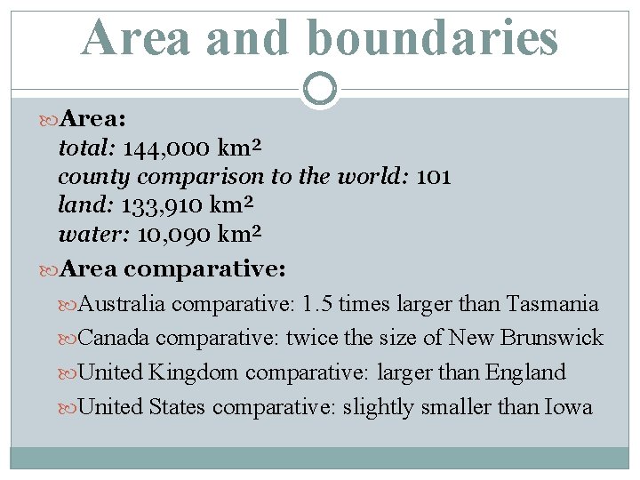 Area and boundaries Area: total: 144, 000 km² county comparison to the world: 101