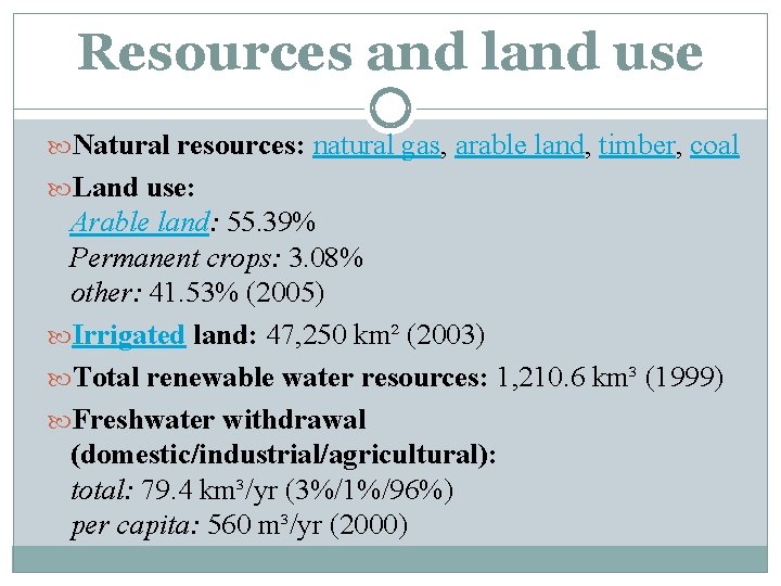 Resources and land use Natural resources: natural gas, arable land, timber, coal Land use: