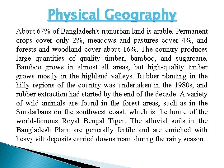 Physical Geography About 67% of Bangladesh's nonurban land is arable. Permanent crops cover only