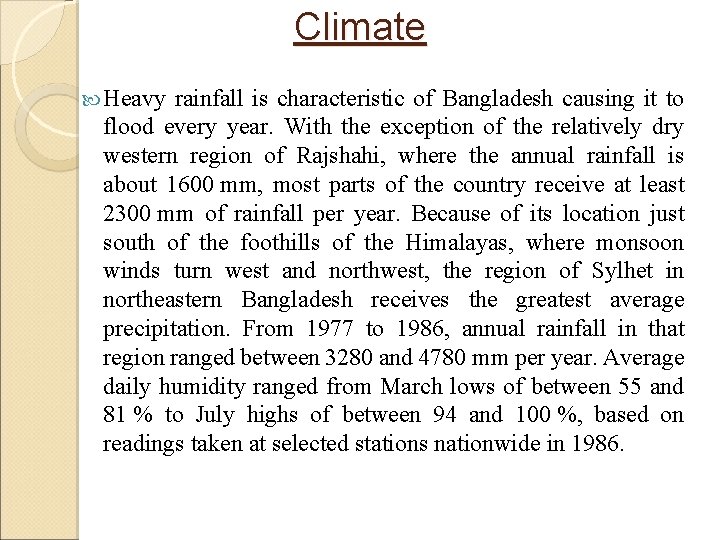 Climate Heavy rainfall is characteristic of Bangladesh causing it to flood every year. With