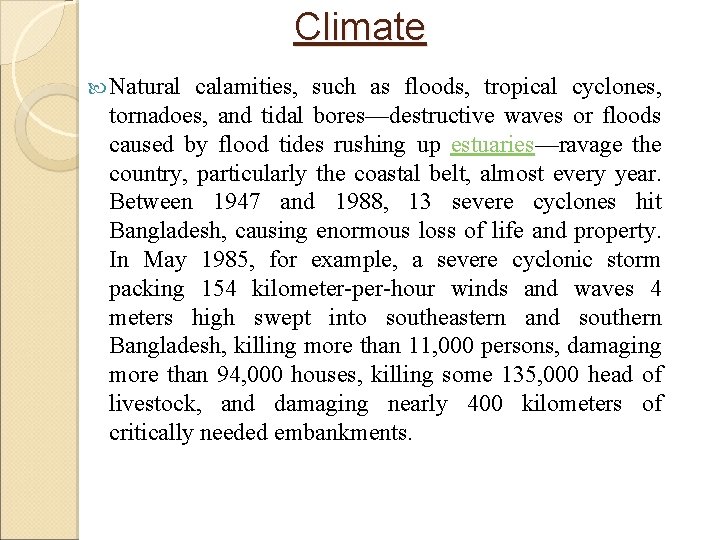 Climate Natural calamities, such as floods, tropical cyclones, tornadoes, and tidal bores—destructive waves or