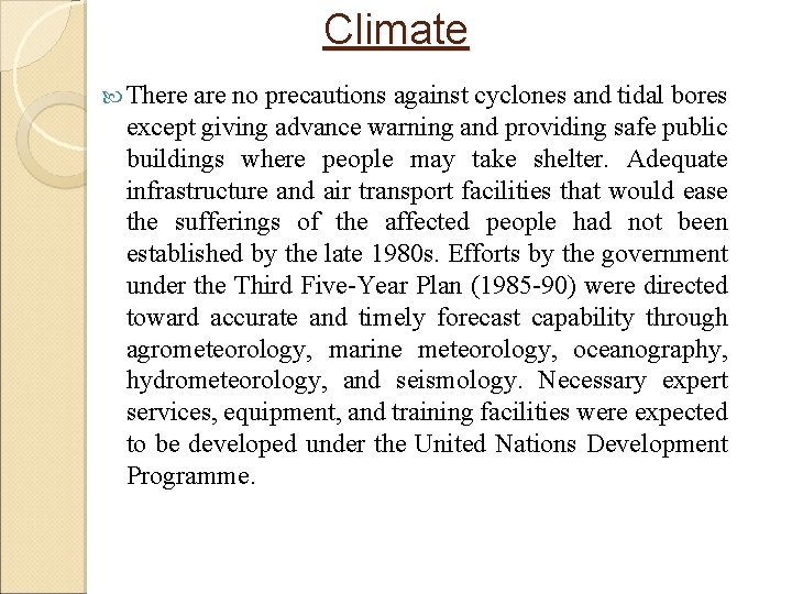 Climate There are no precautions against cyclones and tidal bores except giving advance warning