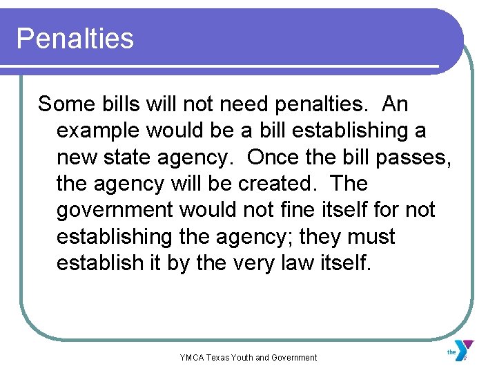 Penalties Some bills will not need penalties. An example would be a bill establishing