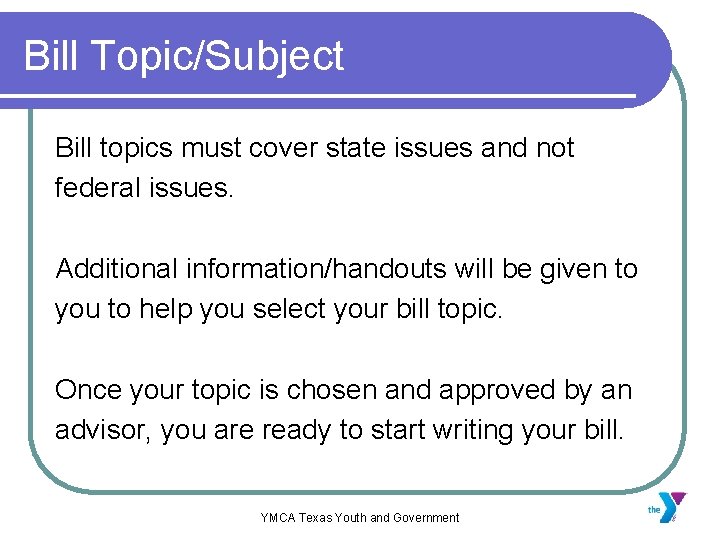 Bill Topic/Subject Bill topics must cover state issues and not federal issues. Additional information/handouts