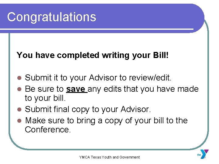 Congratulations You have completed writing your Bill! Submit it to your Advisor to review/edit.