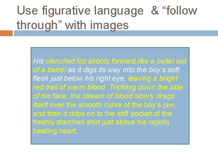 Use figurative language & “follow through” with images His clenched fist shoots forward like