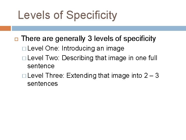 Levels of Specificity There are generally 3 levels of specificity � Level One: Introducing